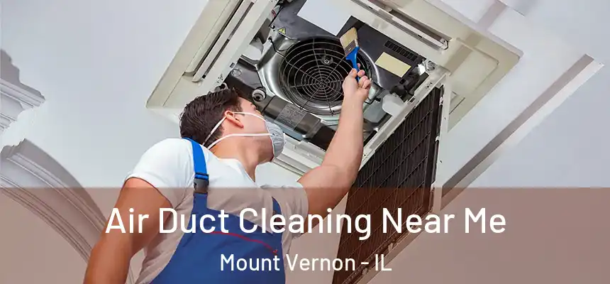 Air Duct Cleaning Near Me Mount Vernon - IL