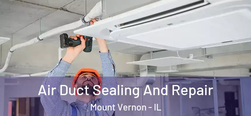 Air Duct Sealing And Repair Mount Vernon - IL