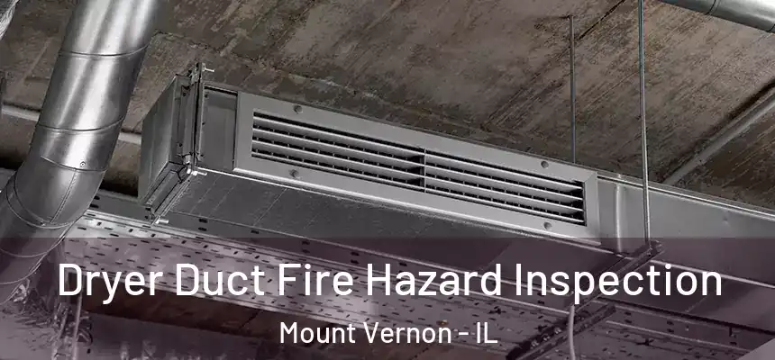 Dryer Duct Fire Hazard Inspection Mount Vernon - IL