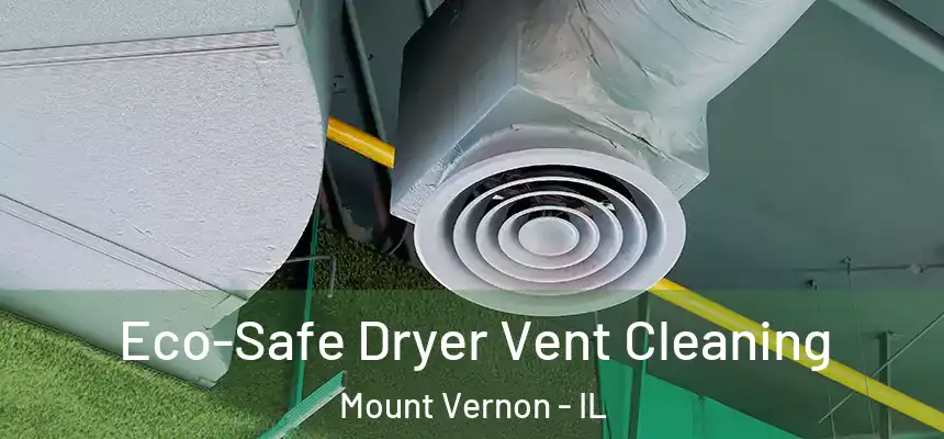 Eco-Safe Dryer Vent Cleaning Mount Vernon - IL