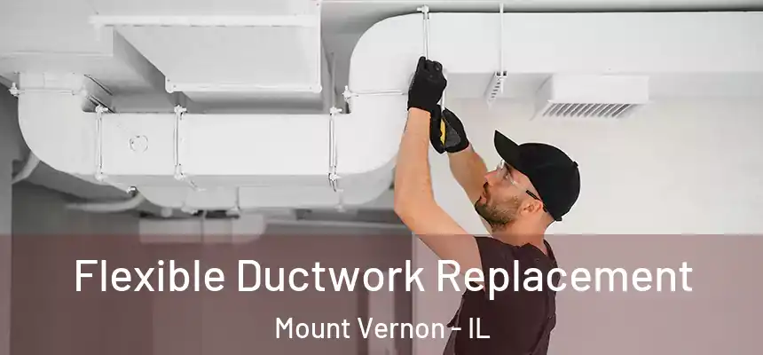 Flexible Ductwork Replacement Mount Vernon - IL
