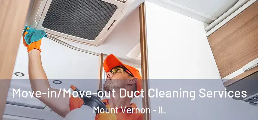Move-in/Move-out Duct Cleaning Services Mount Vernon - IL