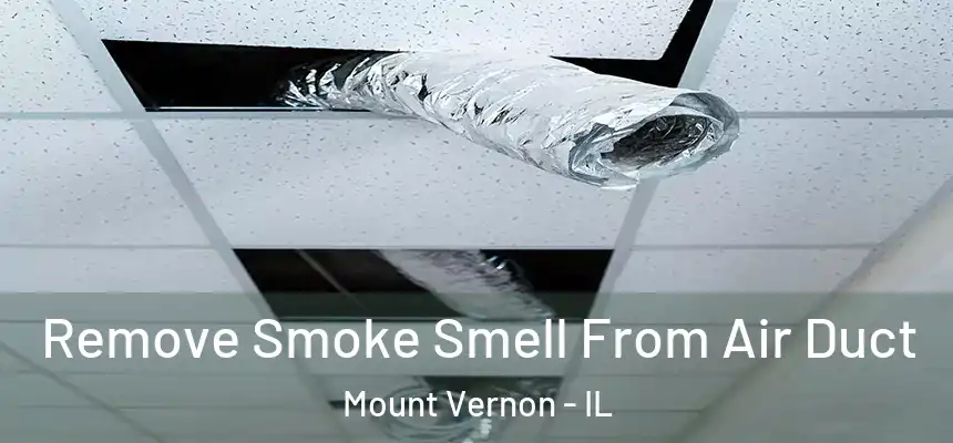 Remove Smoke Smell From Air Duct Mount Vernon - IL