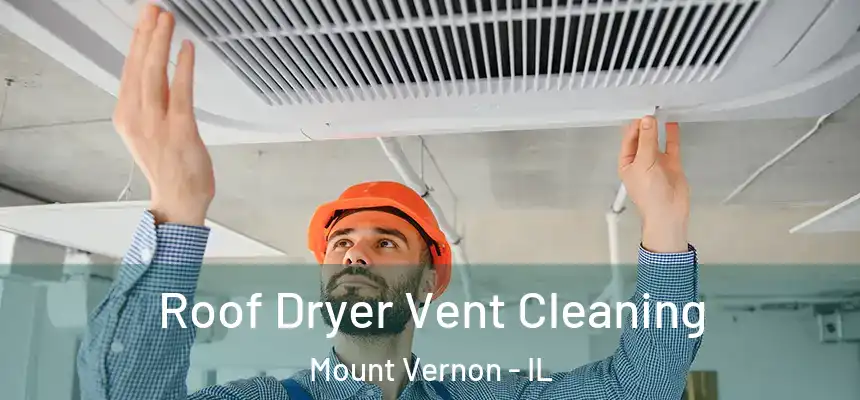 Roof Dryer Vent Cleaning Mount Vernon - IL