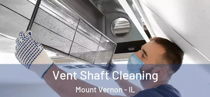 Vent Shaft Cleaning Mount Vernon - IL