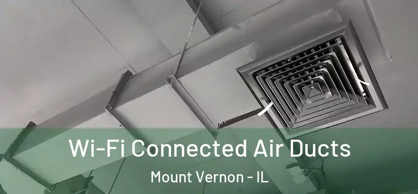 Wi-Fi Connected Air Ducts Mount Vernon - IL